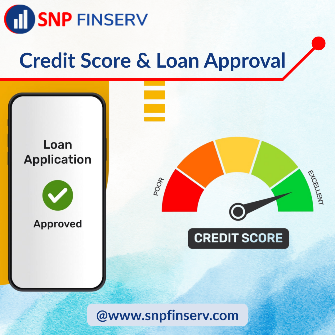 Credit Score and Loan Approval: - SNP Finserv